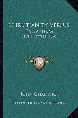 Christianity Versus Paganism: Seven Letters (1870)