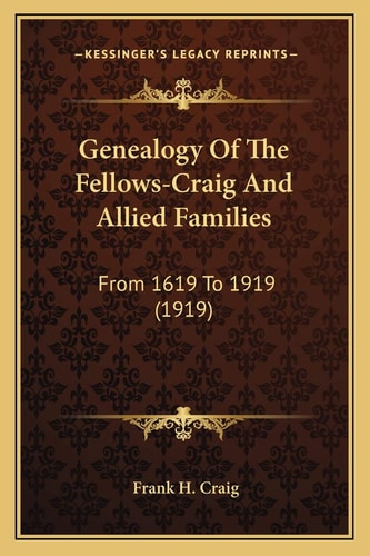 Genealogy Of The Fellows-Craig And Allied Families: From 1619 To 1919 (1919)