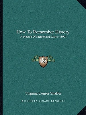 How To Remember History: A Method Of Memorizing Dates (1890)