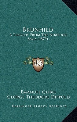 Brunhild: A Tragedy From The Nibelung Saga (1879)