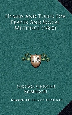 Hymns And Tunes For Prayer And Social Meetings (1860)