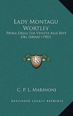 Lady Montagu Wortley: Prima Della Sua Venuta Alle Rive Del Sebino (1903)
