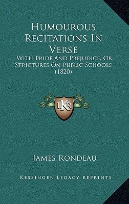 Humourous Recitations In Verse: With Pride And Prejudice, Or Strictures On Public Schools (1820)