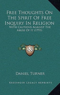 Free Thoughts On The Spirit Of Free Inquiry In Religion: With Cautions Against The Abuse Of It (1793)