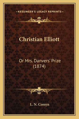 Christian Elliott: Or Mrs. Danvers' Prize (1874)