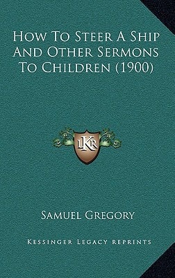 How To Steer A Ship And Other Sermons To Children (1900)