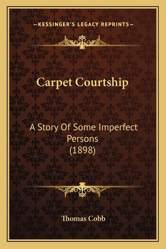 Carpet Courtship: A Story Of Some Imperfect Persons (1898)