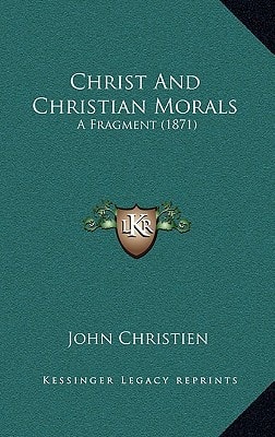 Christ And Christian Morals: A Fragment (1871)