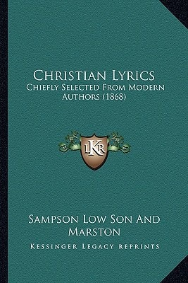 Christian Lyrics: Chiefly Selected From Modern Authors (1868)