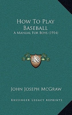 How To Play Baseball: A Manual For Boys (1914)