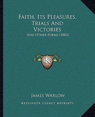 Faith, Its Pleasures, Trials And Victories: And Other Poems (1882)