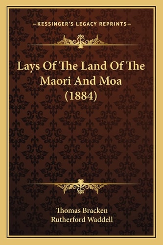 Lays Of The Land Of The Maori And Moa (1884)