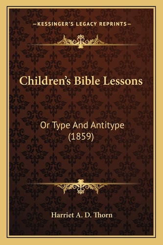 Children's Bible Lessons: Or Type And Antitype (1859)