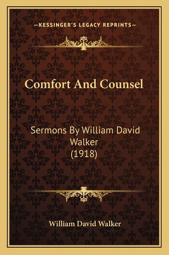 Comfort And Counsel: Sermons By William David Walker (1918)