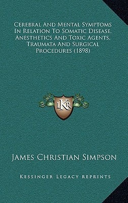 Cerebral And Mental Symptoms In Relation To Somatic Disease, Anesthetics And Toxic Agents, Traumata And Surgical Procedures (1898)