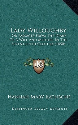 Lady Willoughby: Or Passages From The Diary Of A Wife And Mother In The Seventeenth Century (1850)