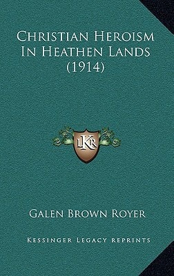 Christian Heroism In Heathen Lands (1914)