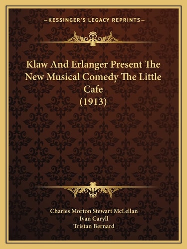 Klaw And Erlanger Present The New Musical Comedy The Little Cafe (1913)