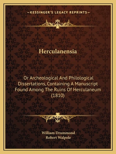 Herculanensia: Or Archeological And Philological Dissertations, Containing A Manuscript Found Among The Ruins Of Herculaneum (1810)