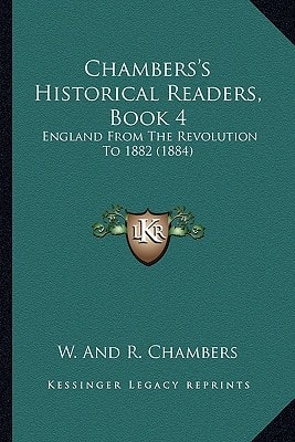 Chambers's Historical Readers, Book 4: England From The Revolution To 1882 (1884)