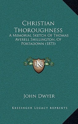 Christian Thoroughness: A Memorial Sketch Of Thomas Averell Shillington, Of Portadown (1875)