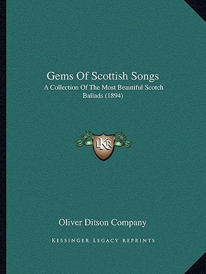 Gems Of Scottish Songs: A Collection Of The Most Beautiful Scotch Ballads (1894)