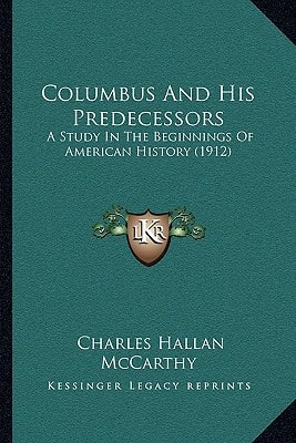 Columbus And His Predecessors: A Study In The Beginnings Of American History (1912)
