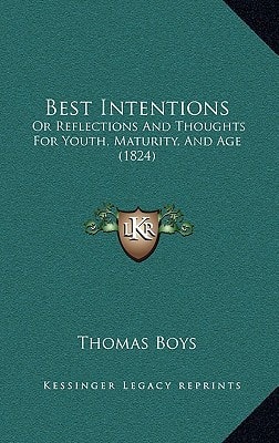 Best Intentions: Or Reflections And Thoughts For Youth, Maturity, And Age (1824)