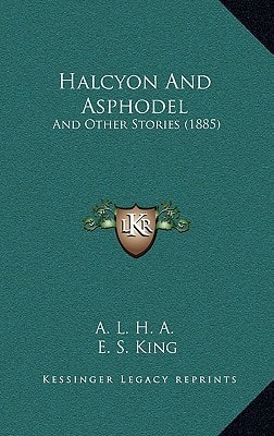 Halcyon And Asphodel: And Other Stories (1885)