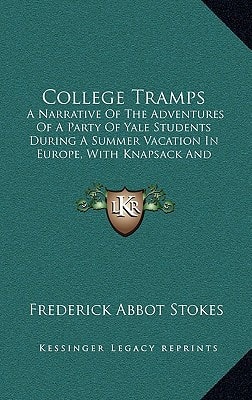 College Tramps: A Narrative Of The Adventures Of A Party Of Yale Students During A Summer Vacation In Europe, With Knapsack And Alpenstock (1880)