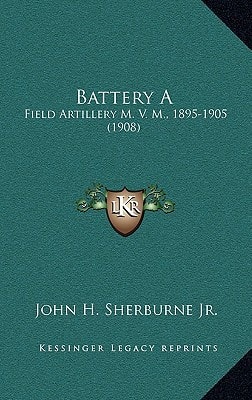Battery A: Field Artillery M. V. M., 1895-1905 (1908)