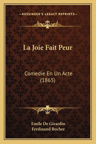 La Joie Fait Peur: Comedie En Un Acte (1865)