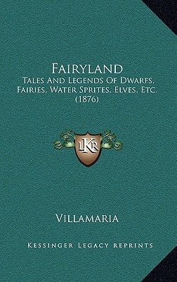 Fairyland: Tales And Legends Of Dwarfs, Fairies, Water Sprites, Elves, Etc. (1876)
