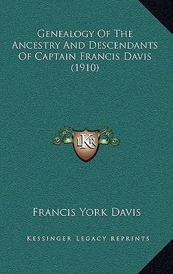 Genealogy Of The Ancestry And Descendants Of Captain Francis Davis (1910)