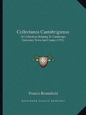 Collectanea Cantabrigiensa: Or Collections Relating To Cambridge, University Town And County (1751)