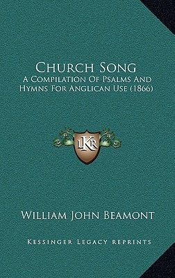 Church Song: A Compilation Of Psalms And Hymns For Anglican Use (1866)