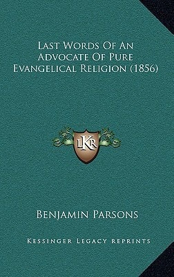 Last Words Of An Advocate Of Pure Evangelical Religion (1856)