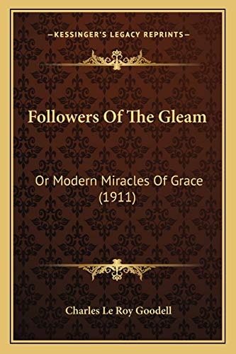 Followers Of The Gleam: Or Modern Miracles Of Grace (1911)