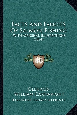 Facts And Fancies Of Salmon Fishing: With Original Illustrations (1874)