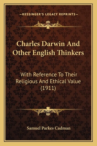 Charles Darwin And Other English Thinkers: With Reference To Their Religious And Ethical Value (1911)