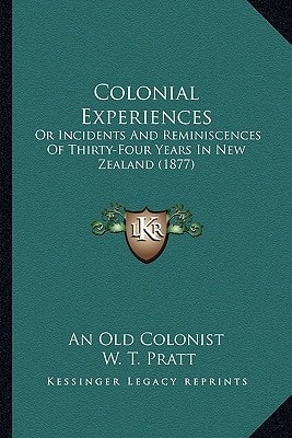 Colonial Experiences: Or Incidents And Reminiscences Of Thirty-Four Years In New Zealand (1877)