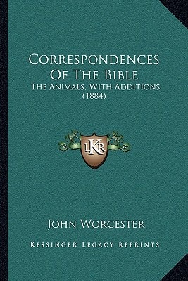 Correspondences Of The Bible: The Animals, With Additions (1884)
