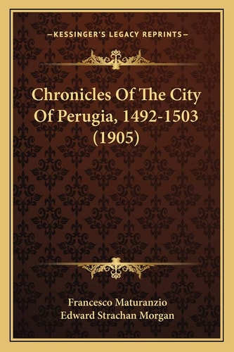 Chronicles Of The City Of Perugia, 1492-1503 (1905)