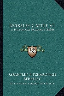 Berkeley Castle V1: A Historical Romance (1836)