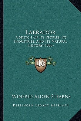 Labrador: A Sketch Of Its Peoples, Its Industries, And Its Natural History (1883)