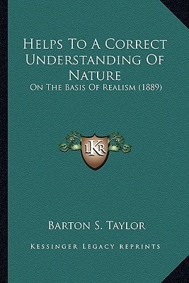 Helps To A Correct Understanding Of Nature: On The Basis Of Realism (1889)
