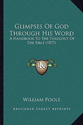 Glimpses Of God Through His Word: A Handbook To The Theology Of The Bible (1877)