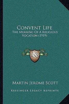Convent Life: The Meaning Of A Religious Vocation (1919)