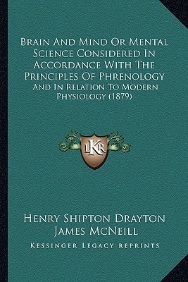 Brain And Mind Or Mental Science Considered In Accordance With The Principles Of Phrenology: And In Relation To Modern Physiology (1879)