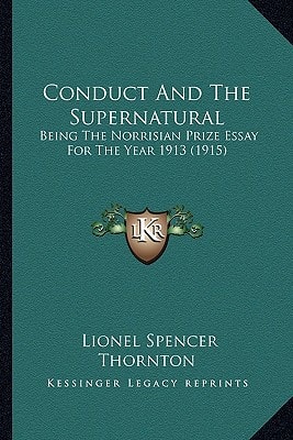 Conduct And The Supernatural: Being The Norrisian Prize Essay For The Year 1913 (1915)